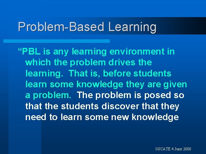 Problem-Based Learning “PBL is any learning environment in which the problem drives the learning.