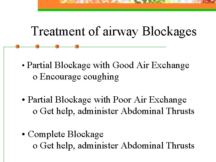 Treatment of airway Blockages • Partial Blockage with Good Air Exchange o Encourage coughing