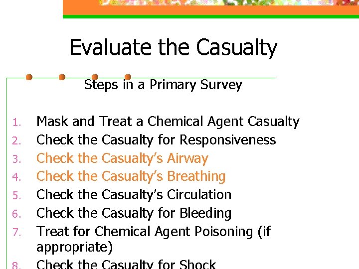 Evaluate the Casualty Steps in a Primary Survey 1. 2. 3. 4. 5. 6.