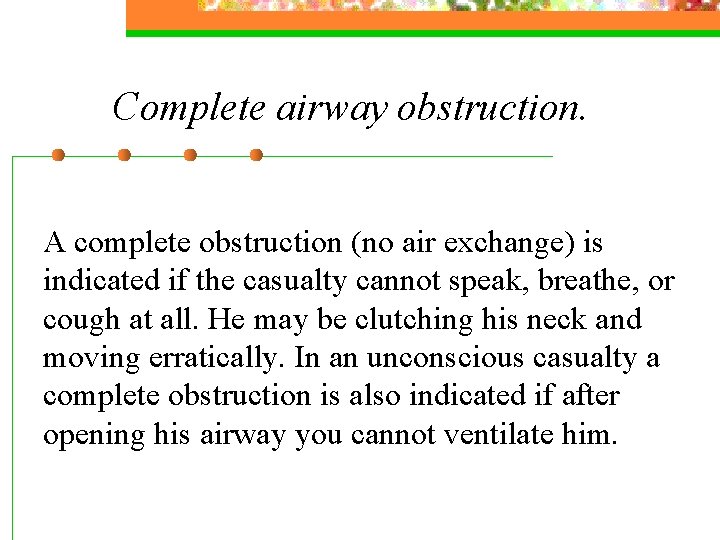 Complete airway obstruction. A complete obstruction (no air exchange) is indicated if the casualty