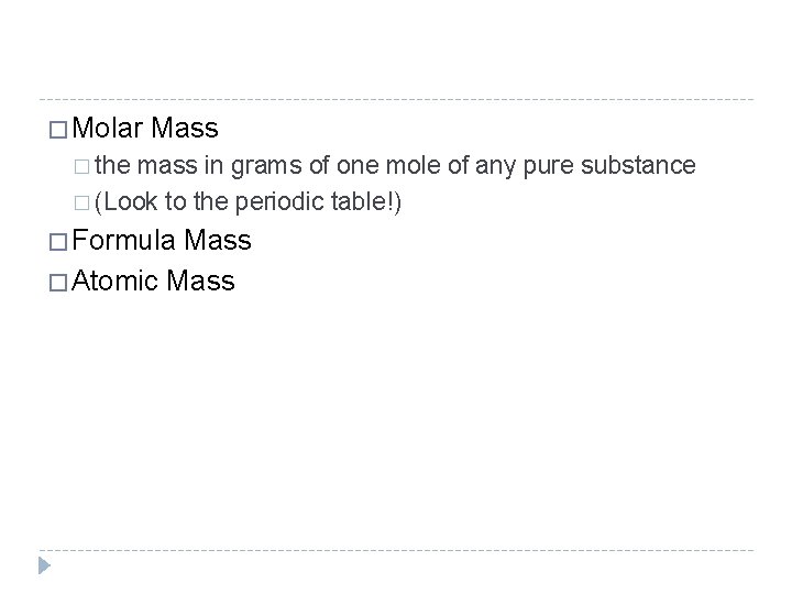 � Molar Mass � the mass in grams of one mole of any pure