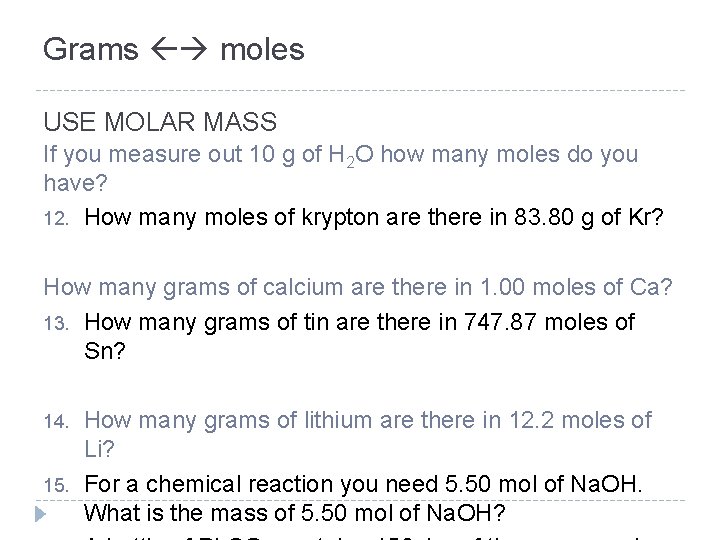 Grams moles USE MOLAR MASS If you measure out 10 g of H 2