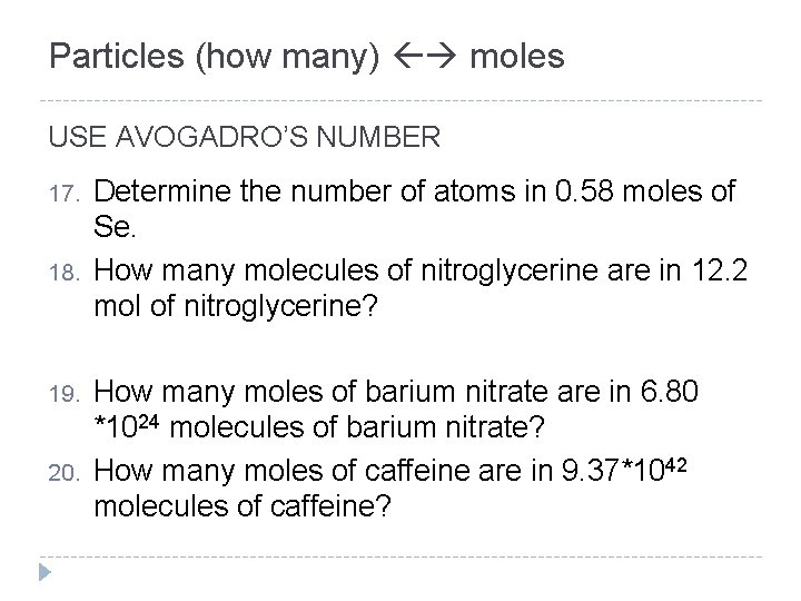 Particles (how many) moles USE AVOGADRO’S NUMBER 17. 18. 19. 20. Determine the number