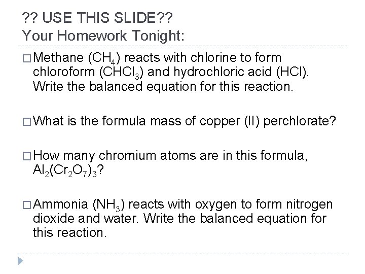 ? ? USE THIS SLIDE? ? Your Homework Tonight: � Methane (CH 4) reacts
