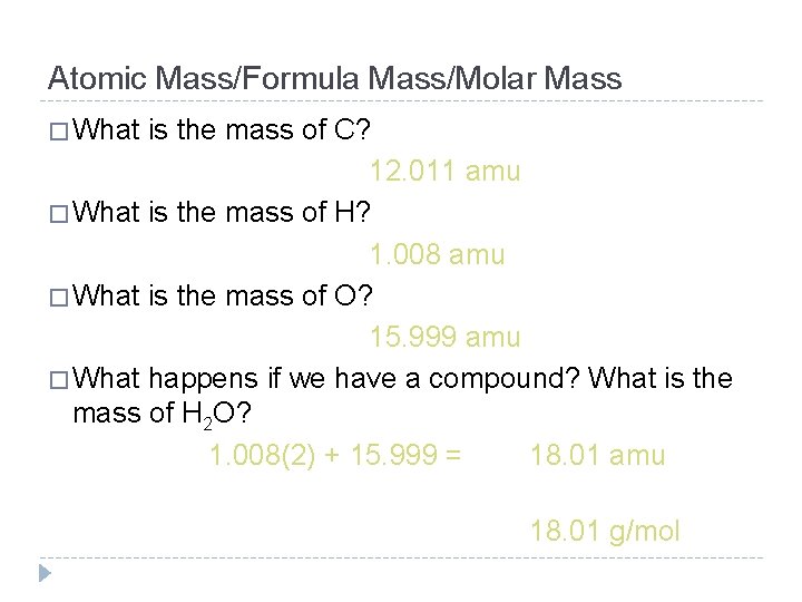 Atomic Mass/Formula Mass/Molar Mass � What is the mass of C? 12. 011 amu
