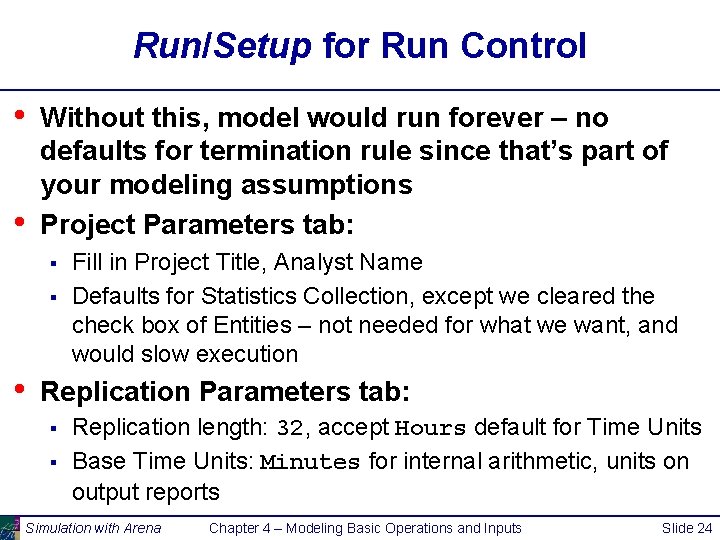 Run/Setup for Run Control • • Without this, model would run forever – no