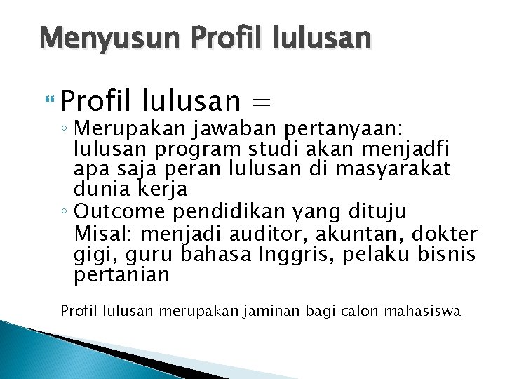 Menyusun Profil lulusan = ◦ Merupakan jawaban pertanyaan: lulusan program studi akan menjadfi apa