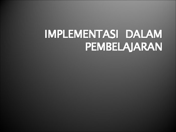 IMPLEMENTASI DALAM PEMBELAJARAN 