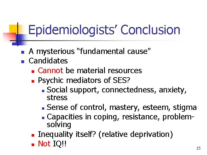 Epidemiologists’ Conclusion n n A mysterious “fundamental cause” Candidates n Cannot be material resources