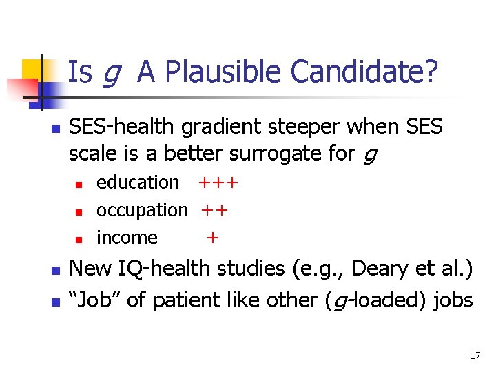 Is g A Plausible Candidate? n SES-health gradient steeper when SES scale is a