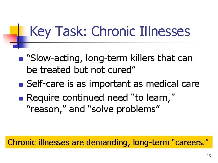 Key Task: Chronic Illnesses n n n “Slow-acting, long-term killers that can be treated