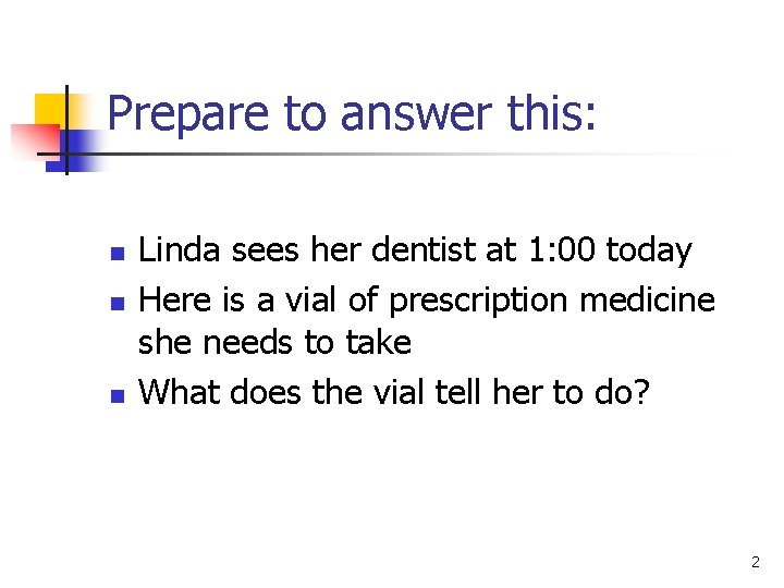 Prepare to answer this: n n n Linda sees her dentist at 1: 00