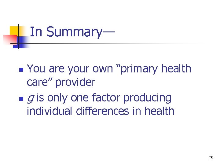 In Summary— You are your own “primary health care” provider n g is only