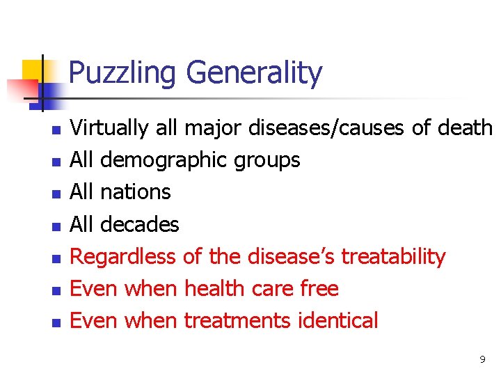 Puzzling Generality n n n n Virtually all major diseases/causes of death All demographic