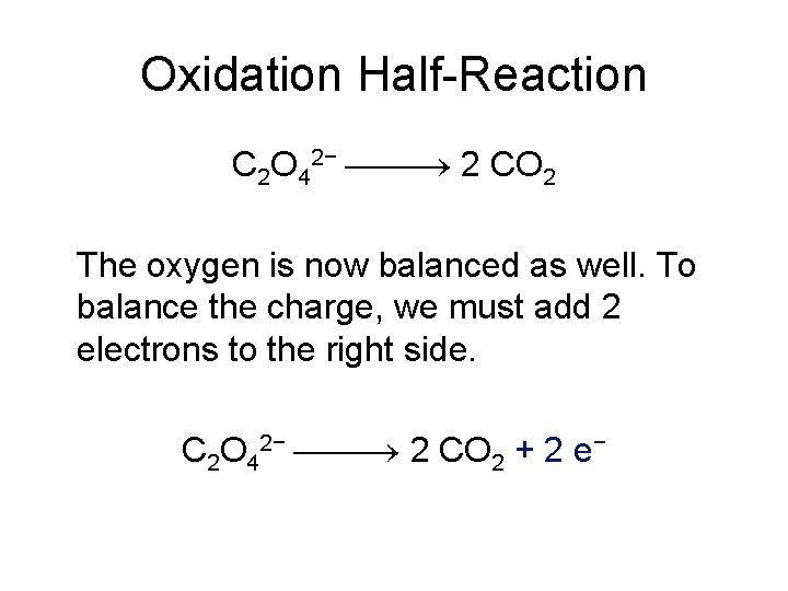 Oxidation Half-Reaction C 2 O 42− 2 CO 2 The oxygen is now balanced