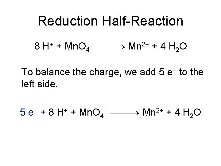 Reduction Half-Reaction 8 H+ + Mn. O 4− Mn 2+ + 4 H 2