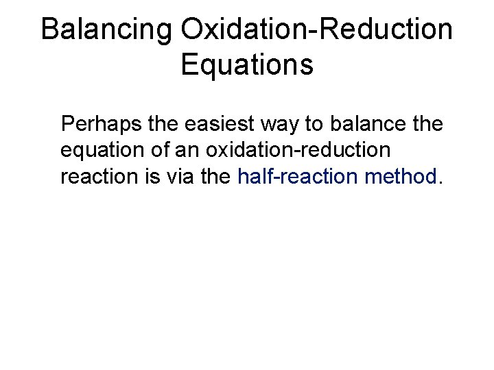 Balancing Oxidation-Reduction Equations Perhaps the easiest way to balance the equation of an oxidation-reduction