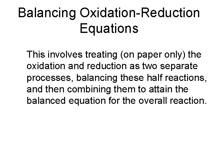 Balancing Oxidation-Reduction Equations This involves treating (on paper only) the oxidation and reduction as