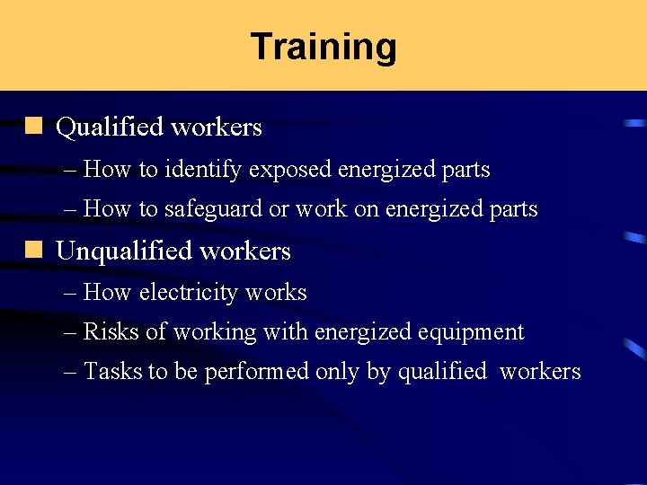 Training n Qualified workers – How to identify exposed energized parts – How to