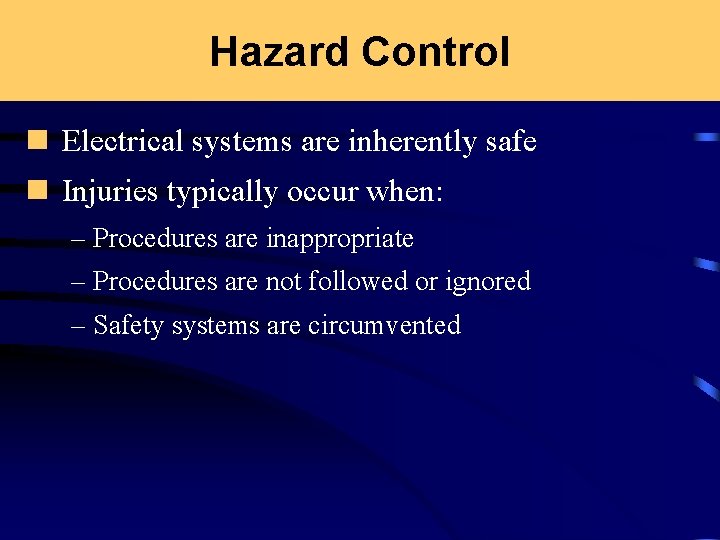 Hazard Control n Electrical systems are inherently safe n Injuries typically occur when: –