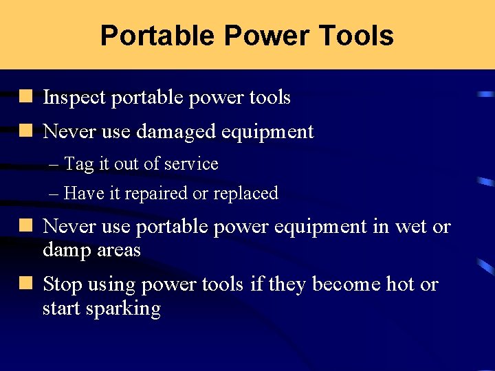Portable Power Tools n Inspect portable power tools n Never use damaged equipment –