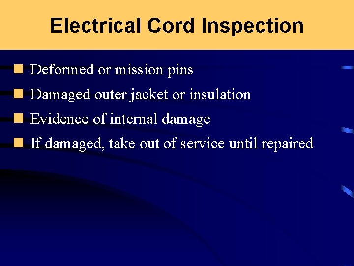 Electrical Cord Inspection n Deformed or mission pins n Damaged outer jacket or insulation