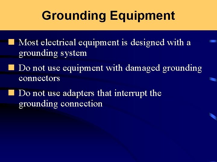 Grounding Equipment n Most electrical equipment is designed with a grounding system n Do