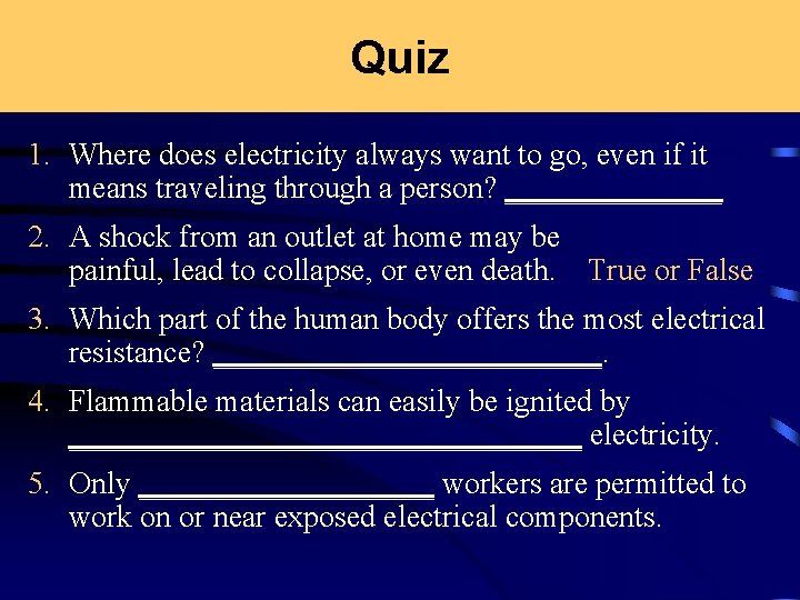 Quiz 1. Where does electricity always want to go, even if it means traveling