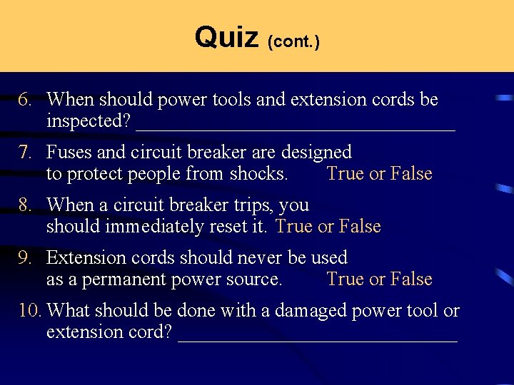 Quiz (cont. ) 6. When should power tools and extension cords be inspected? ________________