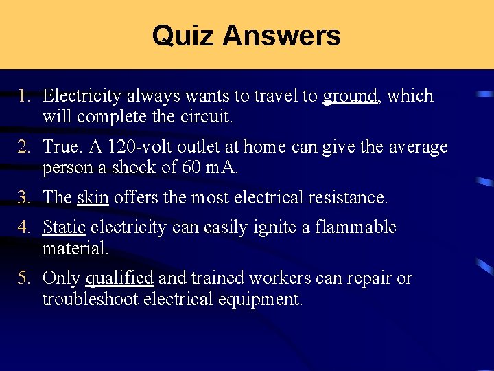 Quiz Answers 1. Electricity always wants to travel to ground, which will complete the