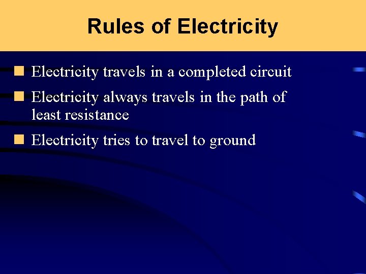Rules of Electricity n Electricity travels in a completed circuit n Electricity always travels