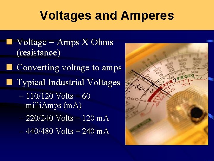 Voltages and Amperes n Voltage = Amps X Ohms (resistance) n Converting voltage to