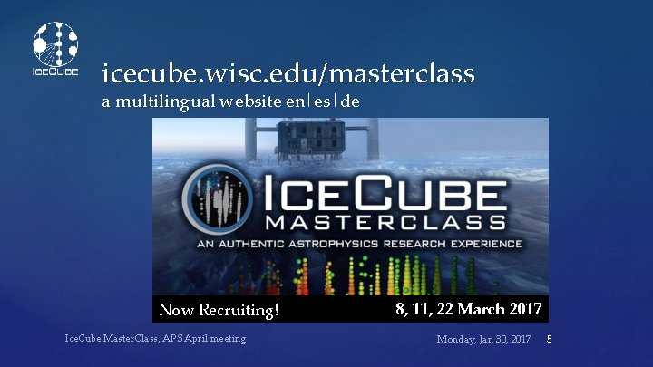 icecube. wisc. edu/masterclass a multilingual website en|es|de Now Recruiting! Ice. Cube Master. Class, APS