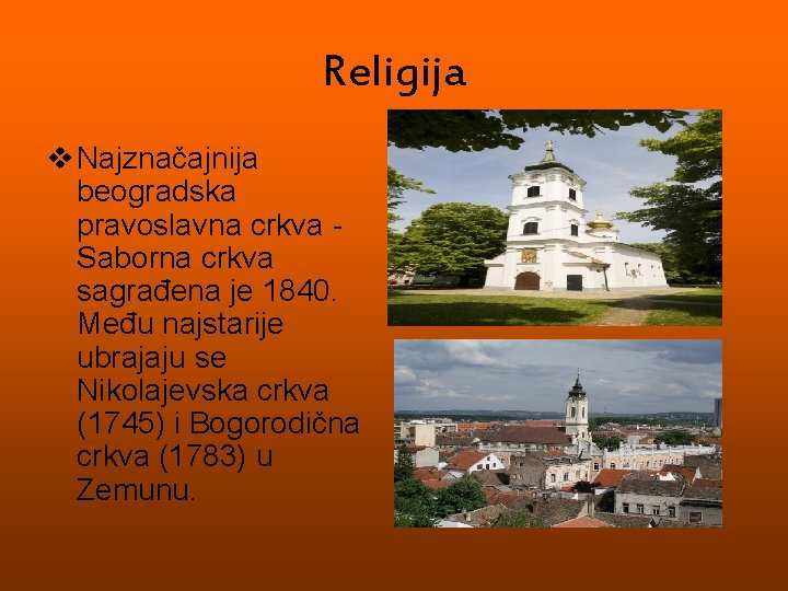 Religija v Najznačajnija beogradska pravoslavna crkva Saborna crkva sagrađena je 1840. Među najstarije ubrajaju