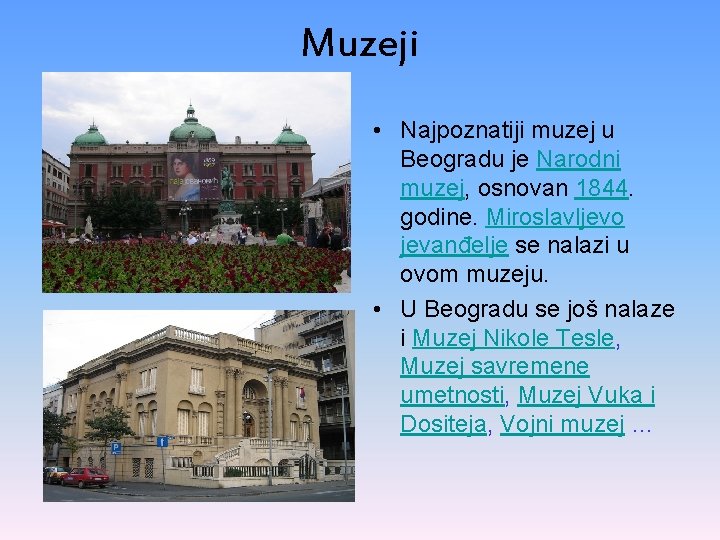 Muzeji • Najpoznatiji muzej u Beogradu je Narodni muzej, osnovan 1844. godine. Miroslavljevo jevanđelje