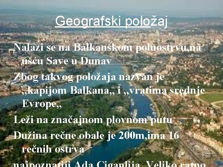 Geografski položaj Nalazi se na Balkanskom poluostrvu, na ušću Save u Dunav Zbog takvog