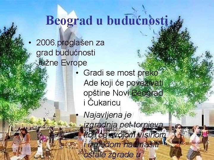 Beograd u budućnosti • 2006. proglašen za grad budućnosti Južne Evrope • Gradi se