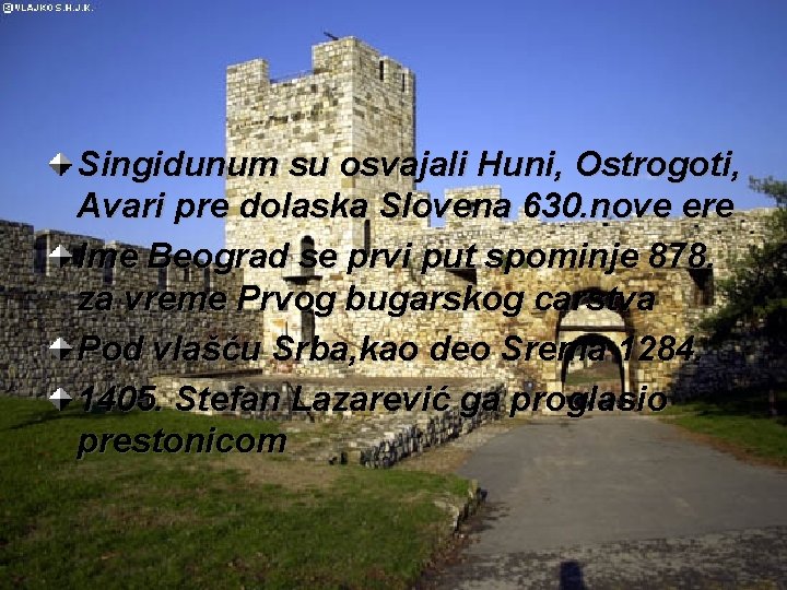 Singidunum su osvajali Huni, Ostrogoti, Avari pre dolaska Slovena 630. nove ere Ime Beograd