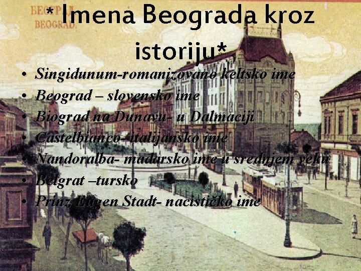 * Imena Beograda kroz • • istoriju* Singidunum-romanizovano keltsko ime Beograd – slovensko ime