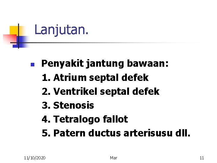 Lanjutan. Penyakit jantung bawaan: 1. Atrium septal defek 2. Ventrikel septal defek 3. Stenosis