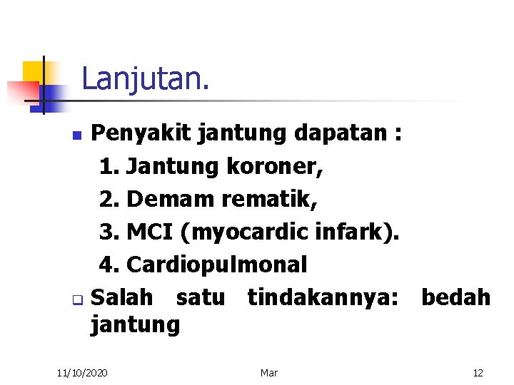 Lanjutan. Penyakit jantung dapatan : 1. Jantung koroner, 2. Demam rematik, 3. MCI (myocardic