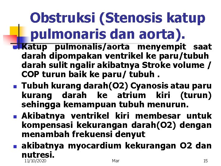 Obstruksi (Stenosis katup pulmonaris dan aorta). n n Katup pulmonalis/aorta menyempit saat darah dipompakan