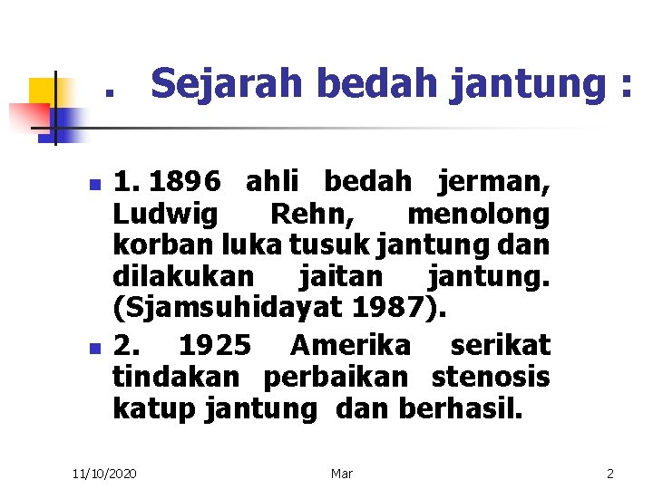 . Sejarah bedah jantung : n n 1. 1896 ahli bedah jerman, Ludwig Rehn,