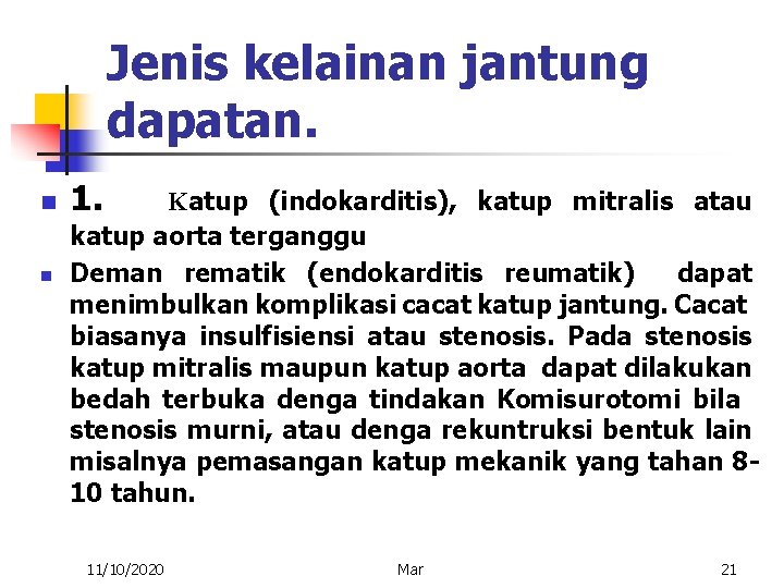 Jenis kelainan jantung dapatan. n n 1. Katup (indokarditis), katup mitralis atau katup aorta