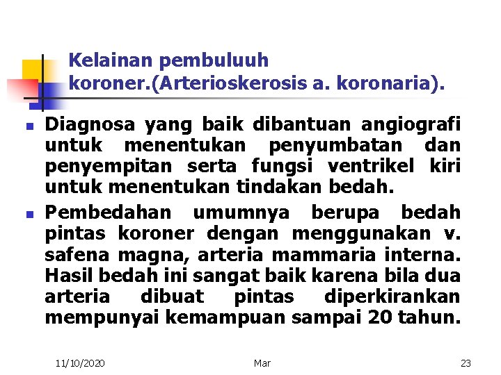 Kelainan pembuluuh koroner. (Arterioskerosis a. koronaria). n n Diagnosa yang baik dibantuan angiografi untuk