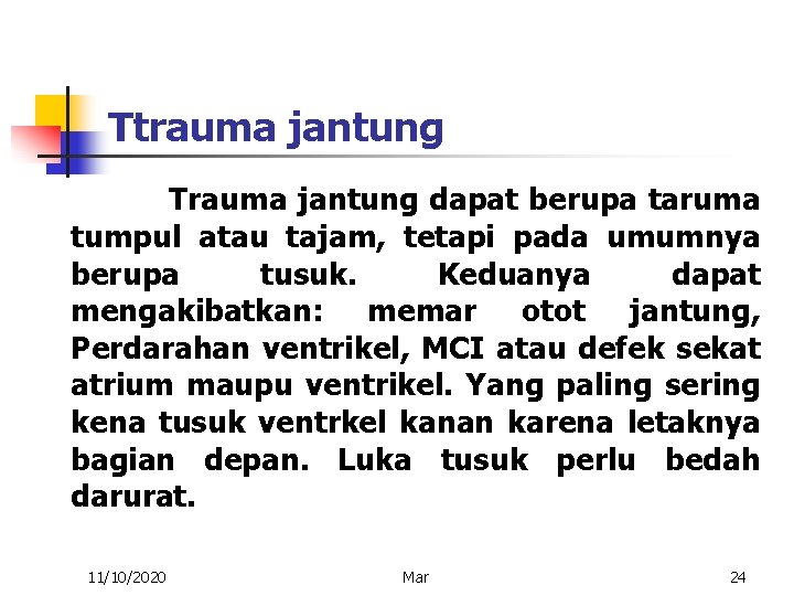 Ttrauma jantung Trauma jantung dapat berupa taruma tumpul atau tajam, tetapi pada umumnya berupa