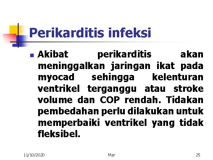 Perikarditis infeksi n Akibat perikarditis akan meninggalkan jaringan ikat pada myocad sehingga kelenturan ventrikel