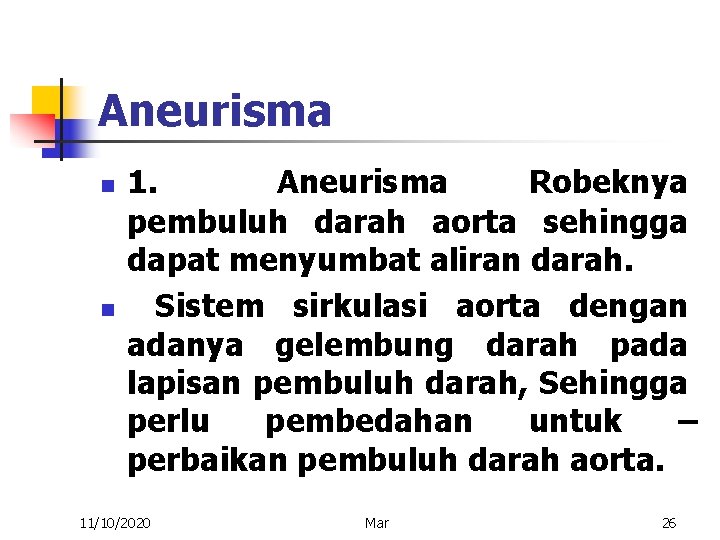 Aneurisma n n 1. Aneurisma Robeknya pembuluh darah aorta sehingga dapat menyumbat aliran darah.