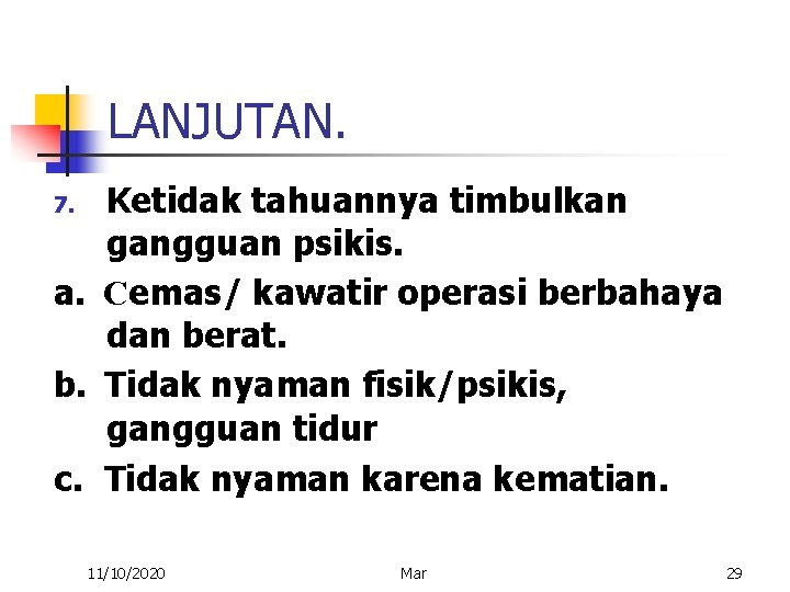 LANJUTAN. Ketidak tahuannya timbulkan gangguan psikis. a. Cemas/ kawatir operasi berbahaya dan berat. b.