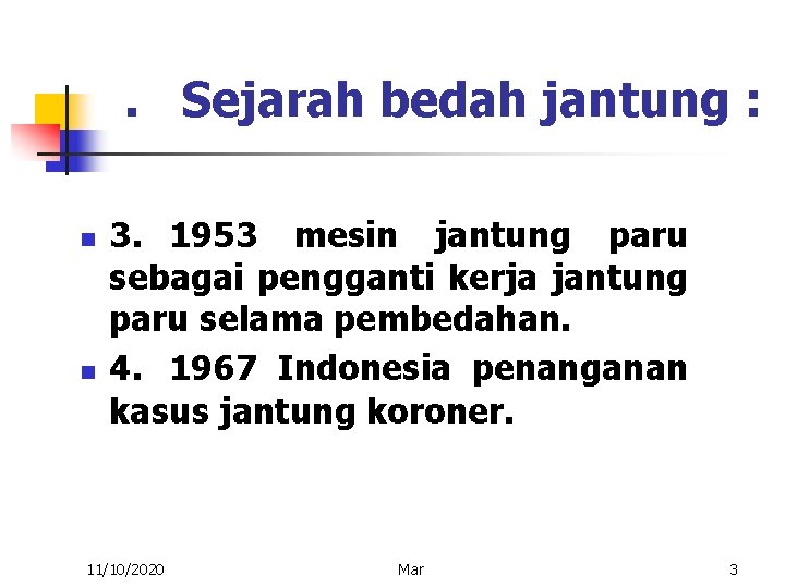 . Sejarah bedah jantung : n n 3. 1953 mesin jantung paru sebagai pengganti